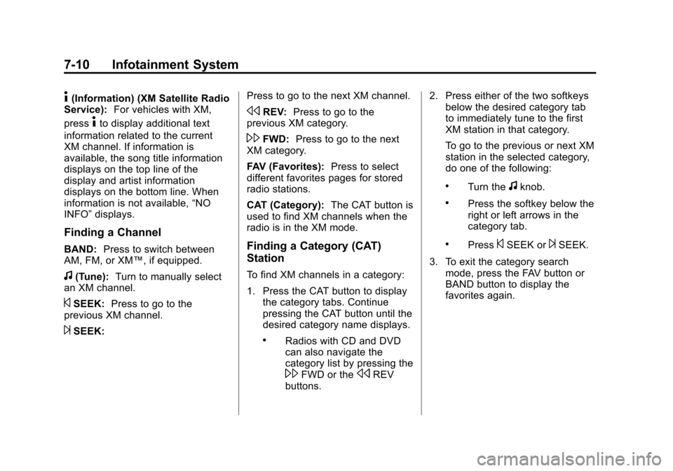 CHEVROLET SUBURBAN 2011 10.G Owners Manual Black plate (10,1)Chevrolet Tahoe/Suburban Owner Manual - 2011
7-10 Infotainment System
4(Information) (XM Satellite Radio
Service): For vehicles with XM,
press
4to display additional text
information CHEVROLET SUBURBAN 2011 10.G Owners Manual Black plate (10,1)Chevrolet Tahoe/Suburban Owner Manual - 2011
7-10 Infotainment System
4(Information) (XM Satellite Radio
Service): For vehicles with XM,
press
4to display additional text
information
