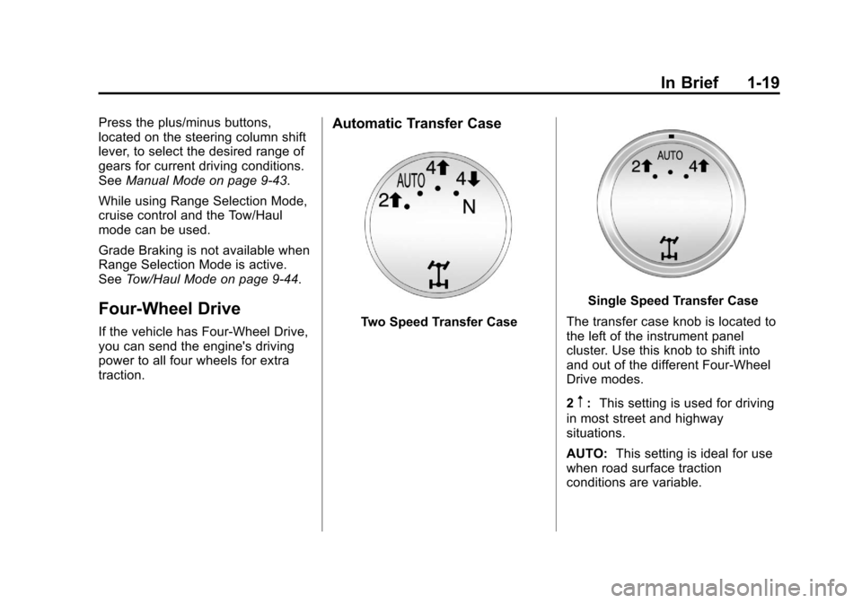 CHEVROLET SUBURBAN 2011 10.G Owners Manual Black plate (19,1)Chevrolet Tahoe/Suburban Owner Manual - 2011
In Brief 1-19
Press the plus/minus buttons,
located on the steering column shift
lever, to select the desired range of
gears for current 
