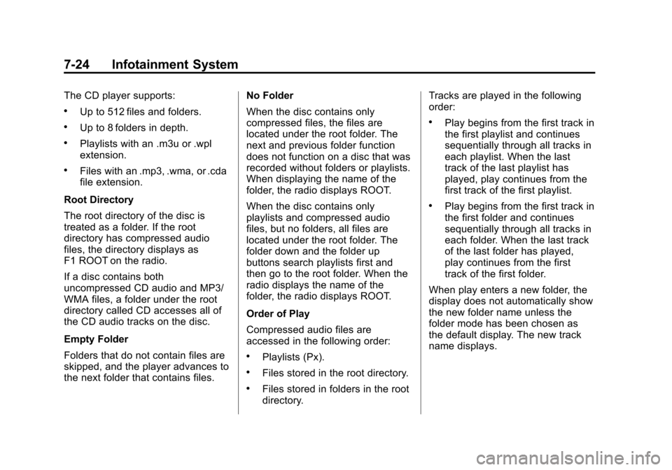 CHEVROLET SUBURBAN 2011 10.G User Guide Black plate (24,1)Chevrolet Tahoe/Suburban Owner Manual - 2011
7-24 Infotainment System
The CD player supports:
.Up to 512 files and folders.
.Up to 8 folders in depth.
.Playlists with an .m3u or .wpl