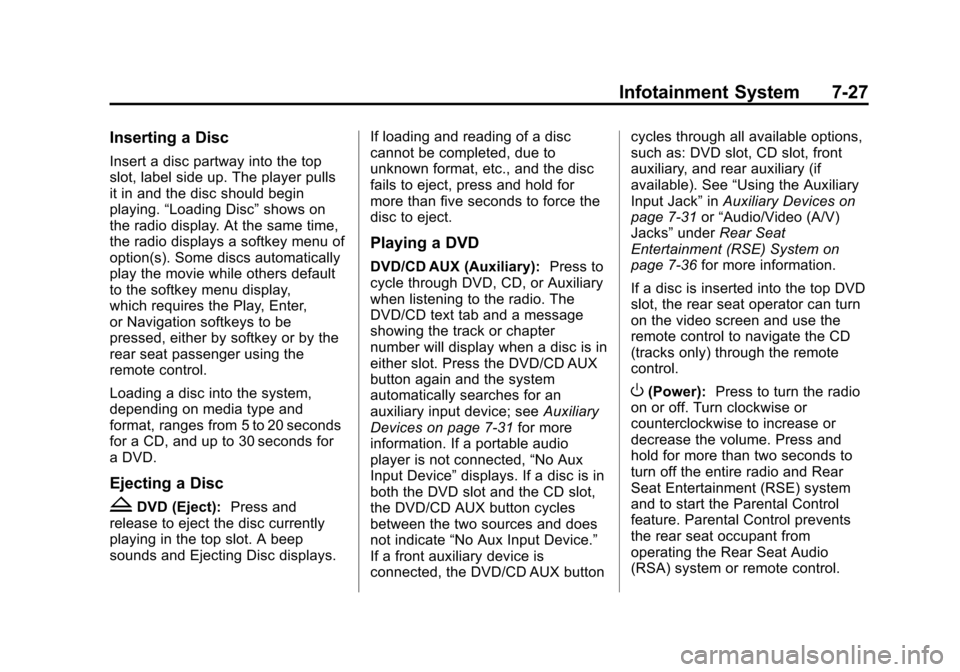 CHEVROLET SUBURBAN 2011 10.G Owners Manual Black plate (27,1)Chevrolet Tahoe/Suburban Owner Manual - 2011
Infotainment System 7-27
Inserting a Disc
Insert a disc partway into the top
slot, label side up. The player pulls
it in and the disc sho