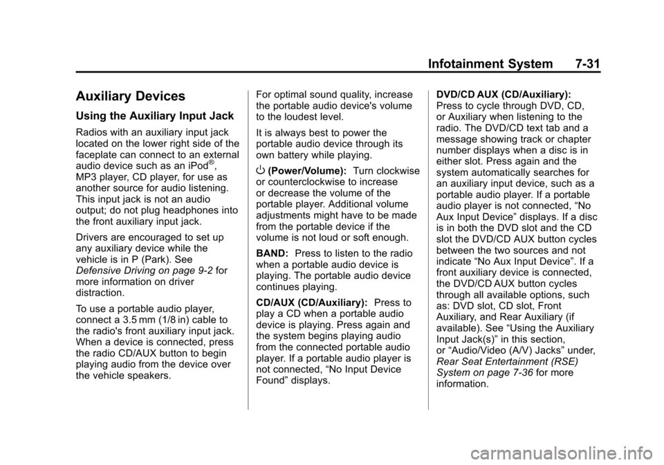 CHEVROLET SUBURBAN 2011 10.G Owners Manual Black plate (31,1)Chevrolet Tahoe/Suburban Owner Manual - 2011
Infotainment System 7-31
Auxiliary Devices
Using the Auxiliary Input Jack
Radios with an auxiliary input jack
located on the lower right 