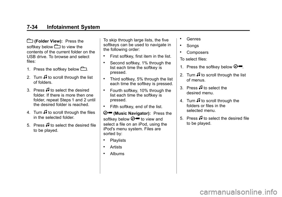 CHEVROLET SUBURBAN 2011 10.G Owners Manual Black plate (34,1)Chevrolet Tahoe/Suburban Owner Manual - 2011
7-34 Infotainment System
c(Folder View):Press the
softkey below
cto view the
contents of the current folder on the
USB drive. To browse a CHEVROLET SUBURBAN 2011 10.G Owners Manual Black plate (34,1)Chevrolet Tahoe/Suburban Owner Manual - 2011
7-34 Infotainment System
c(Folder View):Press the
softkey below
cto view the
contents of the current folder on the
USB drive. To browse a