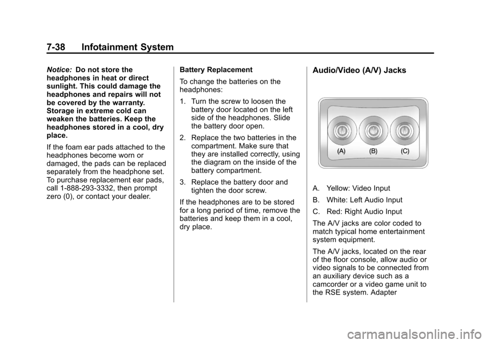 CHEVROLET SUBURBAN 2011 10.G Owners Manual Black plate (38,1)Chevrolet Tahoe/Suburban Owner Manual - 2011
7-38 Infotainment System
Notice:Do not store the
headphones in heat or direct
sunlight. This could damage the
headphones and repairs will