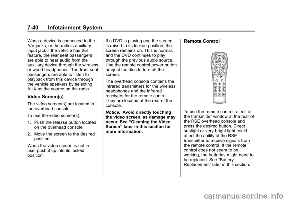 CHEVROLET SUBURBAN 2011 10.G Owners Manual Black plate (40,1)Chevrolet Tahoe/Suburban Owner Manual - 2011
7-40 Infotainment System
When a device is connected to the
A/V jacks, or the radios auxiliary
input jack if the vehicle has this
feature