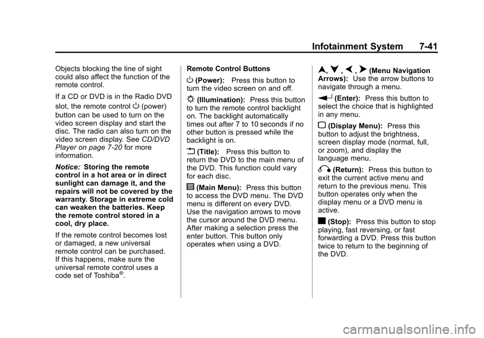 CHEVROLET SUBURBAN 2011 10.G Owners Manual Black plate (41,1)Chevrolet Tahoe/Suburban Owner Manual - 2011
Infotainment System 7-41
Objects blocking the line of sight
could also affect the function of the
remote control.
If a CD or DVD is in th