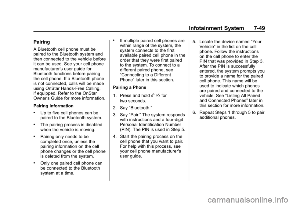 CHEVROLET SUBURBAN 2011 10.G Owners Manual Black plate (49,1)Chevrolet Tahoe/Suburban Owner Manual - 2011
Infotainment System 7-49
Pairing
A Bluetooth cell phone must be
paired to the Bluetooth system and
then connected to the vehicle before
i