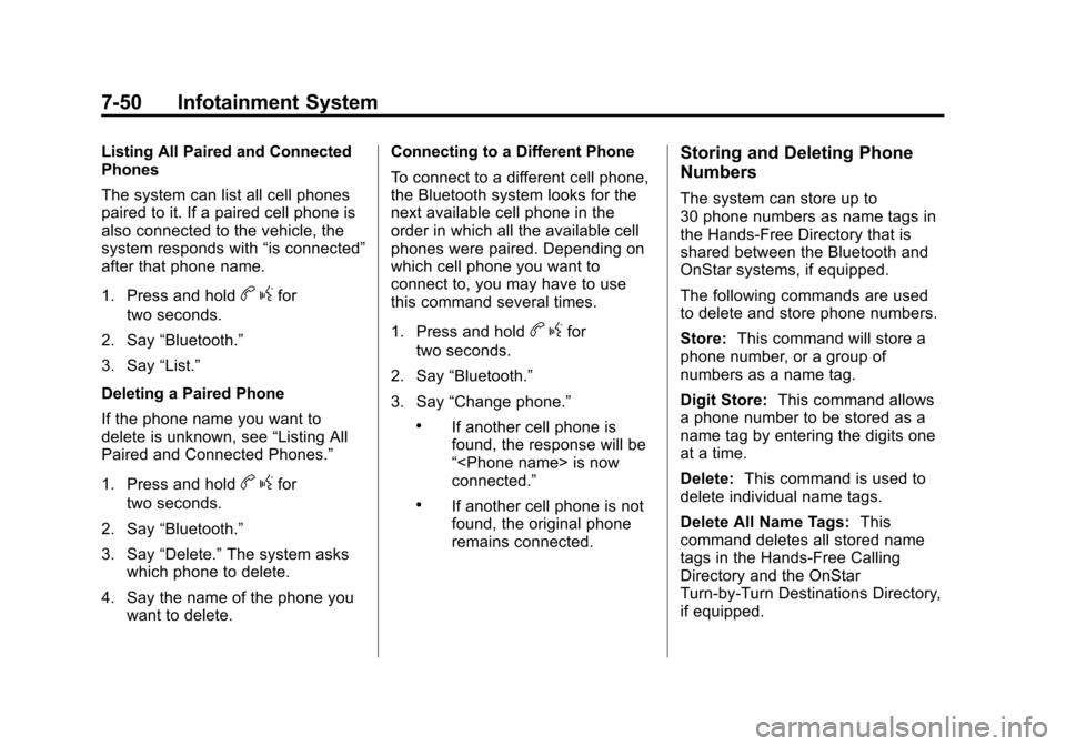 CHEVROLET SUBURBAN 2011 10.G Owners Manual Black plate (50,1)Chevrolet Tahoe/Suburban Owner Manual - 2011
7-50 Infotainment System
Listing All Paired and Connected
Phones
The system can list all cell phones
paired to it. If a paired cell phone