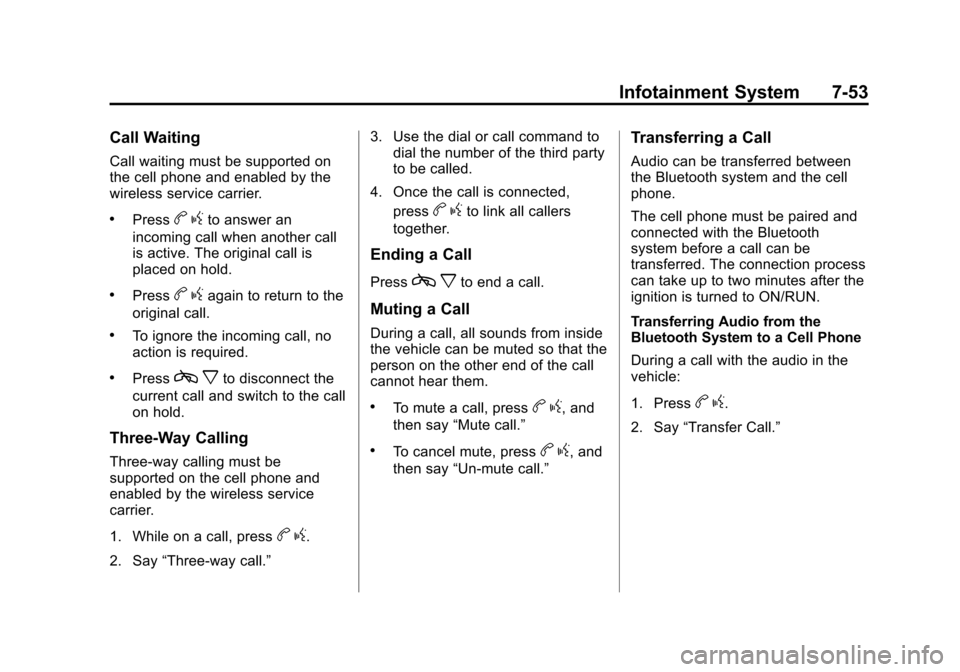 CHEVROLET SUBURBAN 2011 10.G Owners Manual Black plate (53,1)Chevrolet Tahoe/Suburban Owner Manual - 2011
Infotainment System 7-53
Call Waiting
Call waiting must be supported on
the cell phone and enabled by the
wireless service carrier.
.Pres