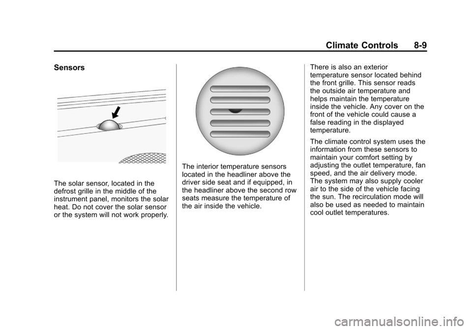 CHEVROLET SUBURBAN 2011 10.G Owners Manual Black plate (9,1)Chevrolet Tahoe/Suburban Owner Manual - 2011
Climate Controls 8-9
Sensors
The solar sensor, located in the
defrost grille in the middle of the
instrument panel, monitors the solar
hea