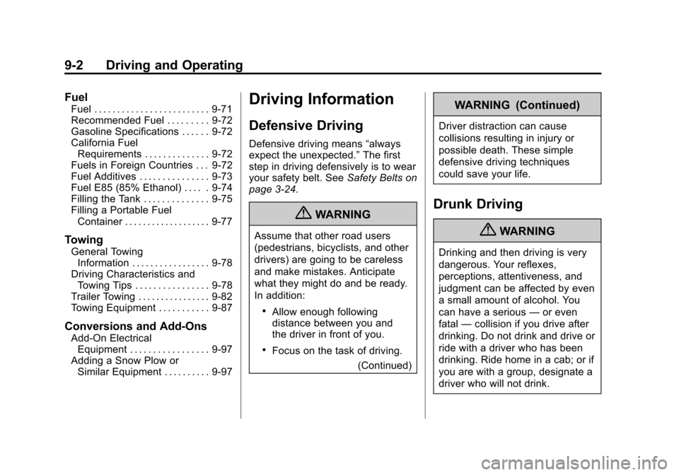 CHEVROLET SUBURBAN 2011 10.G Owners Manual Black plate (2,1)Chevrolet Tahoe/Suburban Owner Manual - 2011
9-2 Driving and Operating
Fuel
Fuel . . . . . . . . . . . . . . . . . . . . . . . . . 9-71
Recommended Fuel . . . . . . . . . 9-72
Gasolin