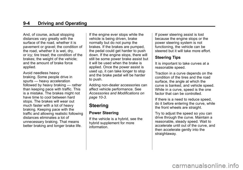 CHEVROLET SUBURBAN 2011 10.G Owners Manual Black plate (4,1)Chevrolet Tahoe/Suburban Owner Manual - 2011
9-4 Driving and Operating
And, of course, actual stopping
distances vary greatly with the
surface of the road, whether it is
pavement or g CHEVROLET SUBURBAN 2011 10.G Owners Manual Black plate (4,1)Chevrolet Tahoe/Suburban Owner Manual - 2011
9-4 Driving and Operating
And, of course, actual stopping
distances vary greatly with the
surface of the road, whether it is
pavement or g