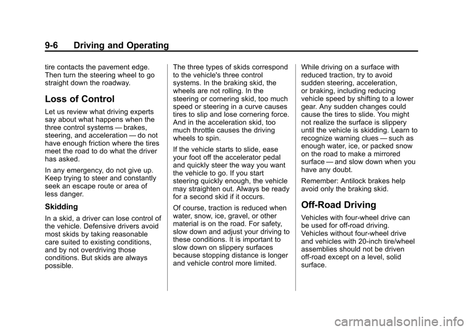 CHEVROLET SUBURBAN 2011 10.G Owners Manual Black plate (6,1)Chevrolet Tahoe/Suburban Owner Manual - 2011
9-6 Driving and Operating
tire contacts the pavement edge.
Then turn the steering wheel to go
straight down the roadway.
Loss of Control
L