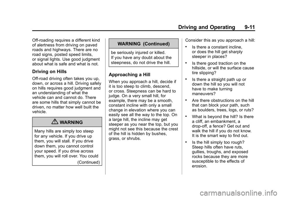 CHEVROLET SUBURBAN 2011 10.G Owners Manual Black plate (11,1)Chevrolet Tahoe/Suburban Owner Manual - 2011
Driving and Operating 9-11
Off-roading requires a different kind
of alertness from driving on paved
roads and highways. There are no
road