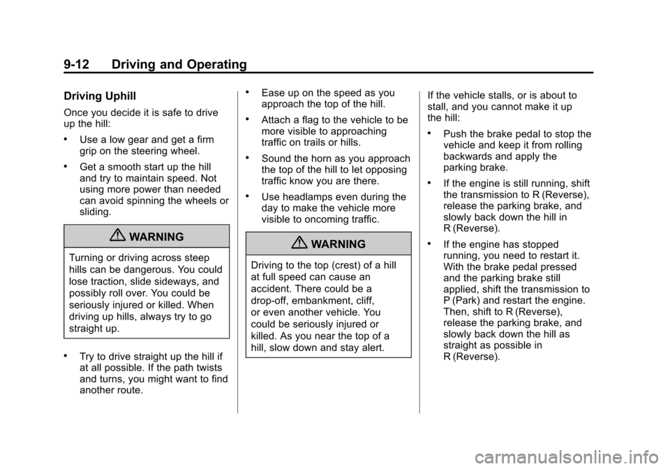 CHEVROLET SUBURBAN 2011 10.G Owners Manual Black plate (12,1)Chevrolet Tahoe/Suburban Owner Manual - 2011
9-12 Driving and Operating
Driving Uphill
Once you decide it is safe to drive
up the hill:
.Use a low gear and get a firm
grip on the ste