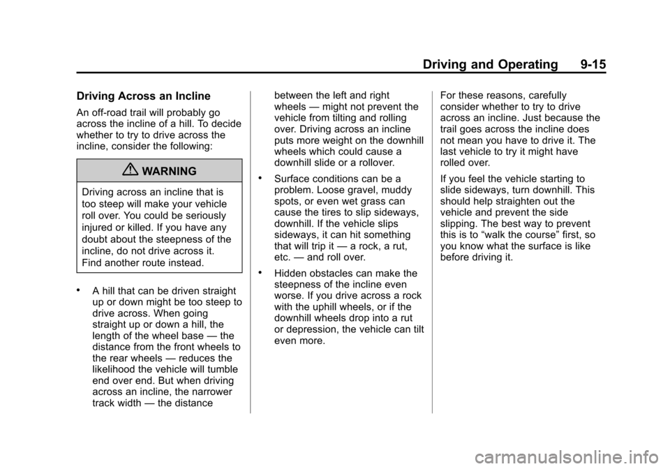 CHEVROLET SUBURBAN 2011 10.G Owners Manual Black plate (15,1)Chevrolet Tahoe/Suburban Owner Manual - 2011
Driving and Operating 9-15
Driving Across an Incline
An off-road trail will probably go
across the incline of a hill. To decide
whether t CHEVROLET SUBURBAN 2011 10.G Owners Manual Black plate (15,1)Chevrolet Tahoe/Suburban Owner Manual - 2011
Driving and Operating 9-15
Driving Across an Incline
An off-road trail will probably go
across the incline of a hill. To decide
whether t