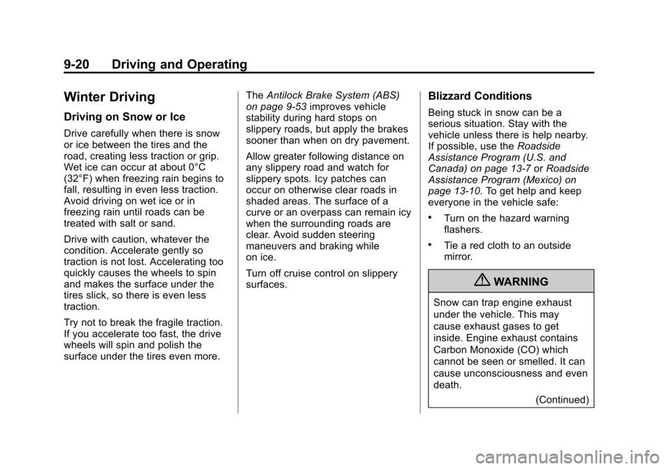 CHEVROLET SUBURBAN 2011 10.G Owners Manual Black plate (20,1)Chevrolet Tahoe/Suburban Owner Manual - 2011
9-20 Driving and Operating
Winter Driving
Driving on Snow or Ice
Drive carefully when there is snow
or ice between the tires and the
road CHEVROLET SUBURBAN 2011 10.G Owners Manual Black plate (20,1)Chevrolet Tahoe/Suburban Owner Manual - 2011
9-20 Driving and Operating
Winter Driving
Driving on Snow or Ice
Drive carefully when there is snow
or ice between the tires and the
road