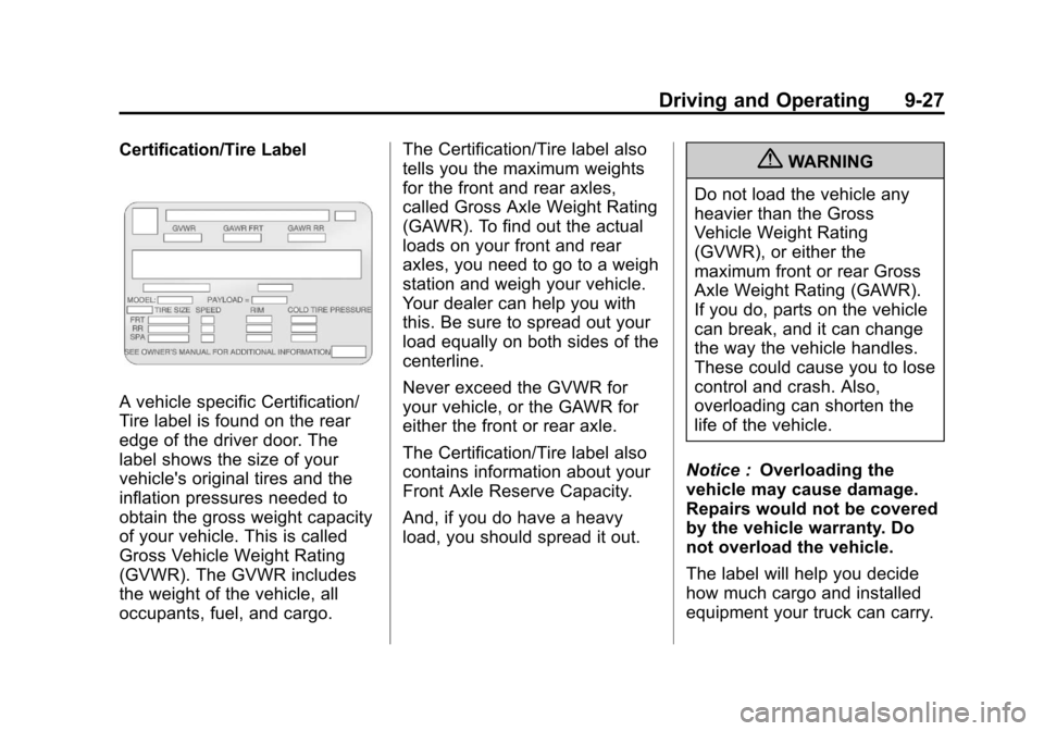 CHEVROLET SUBURBAN 2011 10.G Owners Manual Black plate (27,1)Chevrolet Tahoe/Suburban Owner Manual - 2011
Driving and Operating 9-27
Certification/Tire Label
A vehicle specific Certification/
Tire label is found on the rear
edge of the driver 