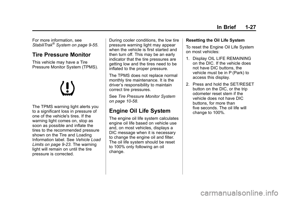 CHEVROLET SUBURBAN 2011 10.G Owners Guide Black plate (27,1)Chevrolet Tahoe/Suburban Owner Manual - 2011
In Brief 1-27
For more information, see
StabiliTrak®System on page 9‑55.
Tire Pressure Monitor
This vehicle may have a Tire
Pressure M CHEVROLET SUBURBAN 2011 10.G Owners Guide Black plate (27,1)Chevrolet Tahoe/Suburban Owner Manual - 2011
In Brief 1-27
For more information, see
StabiliTrak®System on page 9‑55.
Tire Pressure Monitor
This vehicle may have a Tire
Pressure M