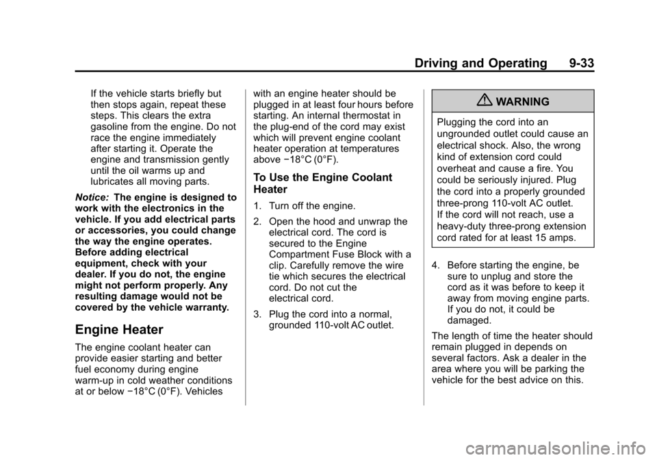 CHEVROLET SUBURBAN 2011 10.G Owners Manual Black plate (33,1)Chevrolet Tahoe/Suburban Owner Manual - 2011
Driving and Operating 9-33
If the vehicle starts briefly but
then stops again, repeat these
steps. This clears the extra
gasoline from th CHEVROLET SUBURBAN 2011 10.G Owners Manual Black plate (33,1)Chevrolet Tahoe/Suburban Owner Manual - 2011
Driving and Operating 9-33
If the vehicle starts briefly but
then stops again, repeat these
steps. This clears the extra
gasoline from th
