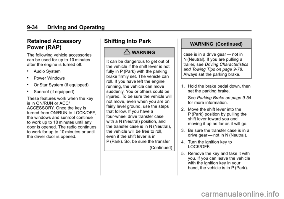CHEVROLET SUBURBAN 2011 10.G Owners Manual Black plate (34,1)Chevrolet Tahoe/Suburban Owner Manual - 2011
9-34 Driving and Operating
Retained Accessory
Power (RAP)
The following vehicle accessories
can be used for up to 10 minutes
after the en CHEVROLET SUBURBAN 2011 10.G Owners Manual Black plate (34,1)Chevrolet Tahoe/Suburban Owner Manual - 2011
9-34 Driving and Operating
Retained Accessory
Power (RAP)
The following vehicle accessories
can be used for up to 10 minutes
after the en