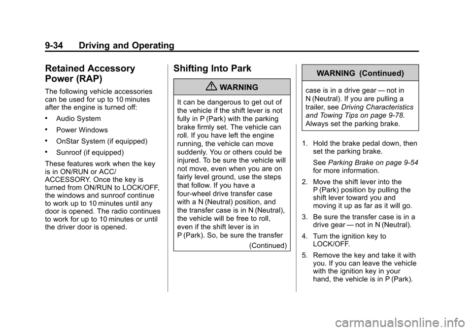 CHEVROLET SUBURBAN 2011 10.G Owners Manual Black plate (34,1)Chevrolet Tahoe/Suburban Owner Manual - 2011
9-34 Driving and Operating
Retained Accessory
Power (RAP)
The following vehicle accessories
can be used for up to 10 minutes
after the en