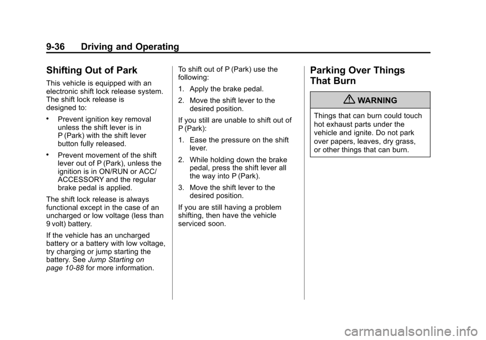 CHEVROLET SUBURBAN 2011 10.G Owners Manual Black plate (36,1)Chevrolet Tahoe/Suburban Owner Manual - 2011
9-36 Driving and Operating
Shifting Out of Park
This vehicle is equipped with an
electronic shift lock release system.
The shift lock rel