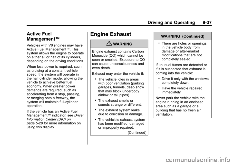 CHEVROLET SUBURBAN 2011 10.G Owners Manual Black plate (37,1)Chevrolet Tahoe/Suburban Owner Manual - 2011
Driving and Operating 9-37
Active Fuel
Management™
Vehicles with V8 engines may have
Active Fuel Management™. This
system allows the CHEVROLET SUBURBAN 2011 10.G Owners Manual Black plate (37,1)Chevrolet Tahoe/Suburban Owner Manual - 2011
Driving and Operating 9-37
Active Fuel
Management™
Vehicles with V8 engines may have
Active Fuel Management™. This
system allows the
