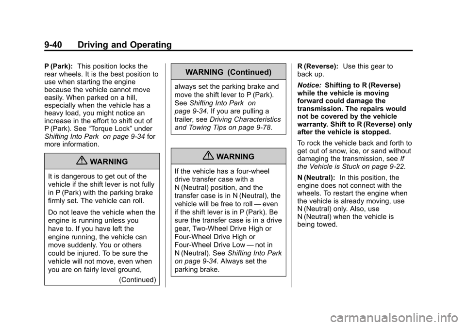 CHEVROLET SUBURBAN 2011 10.G Owners Manual Black plate (40,1)Chevrolet Tahoe/Suburban Owner Manual - 2011
9-40 Driving and Operating
P (Park):This position locks the
rear wheels. It is the best position to
use when starting the engine
because CHEVROLET SUBURBAN 2011 10.G Owners Manual Black plate (40,1)Chevrolet Tahoe/Suburban Owner Manual - 2011
9-40 Driving and Operating
P (Park):This position locks the
rear wheels. It is the best position to
use when starting the engine
because