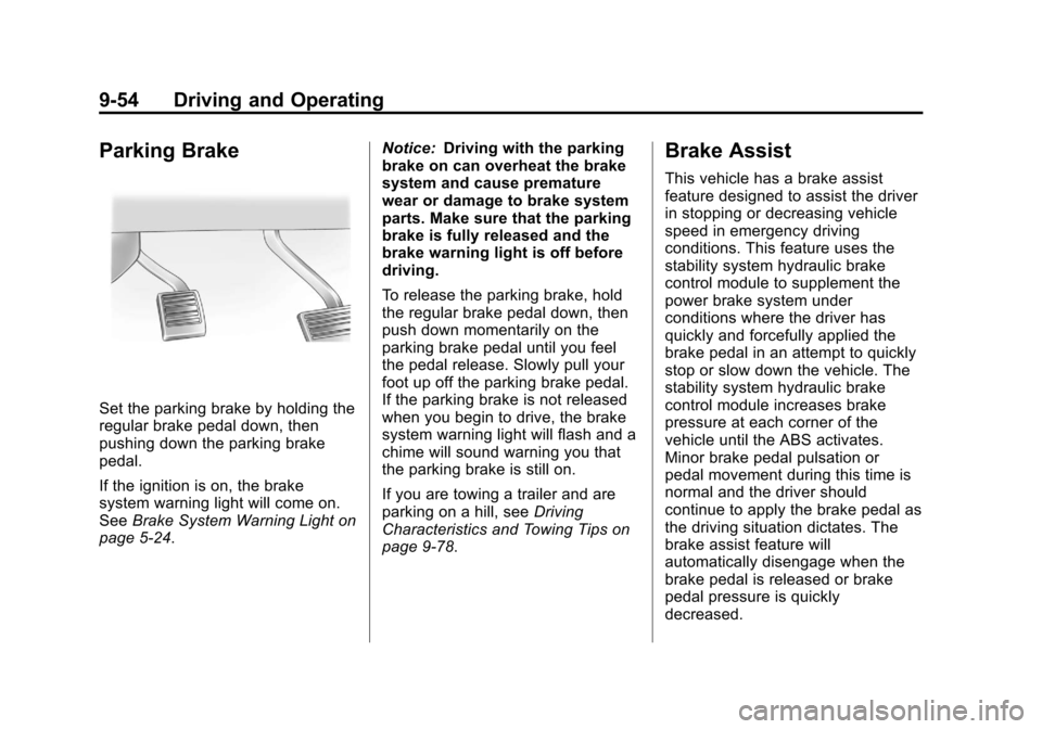 CHEVROLET SUBURBAN 2011 10.G Owners Manual Black plate (54,1)Chevrolet Tahoe/Suburban Owner Manual - 2011
9-54 Driving and Operating
Parking Brake
Set the parking brake by holding the
regular brake pedal down, then
pushing down the parking bra CHEVROLET SUBURBAN 2011 10.G Owners Manual Black plate (54,1)Chevrolet Tahoe/Suburban Owner Manual - 2011
9-54 Driving and Operating
Parking Brake
Set the parking brake by holding the
regular brake pedal down, then
pushing down the parking bra