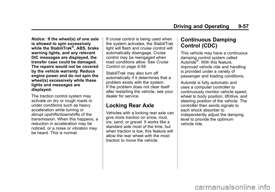 CHEVROLET SUBURBAN 2011 10.G Owners Manual Black plate (57,1)Chevrolet Tahoe/Suburban Owner Manual - 2011
Driving and Operating 9-57
Notice:If the wheel(s) of one axle
is allowed to spin excessively
while the StabiliTrak
®, ABS, brake
warning