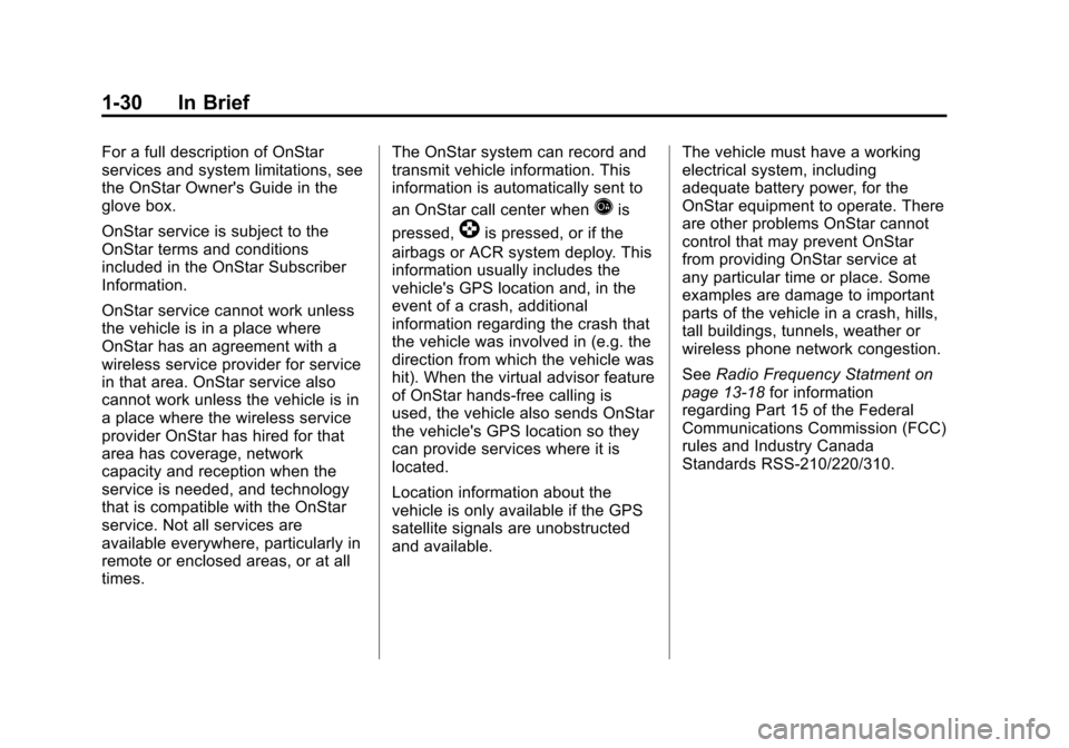 CHEVROLET SUBURBAN 2011 10.G Owners Guide Black plate (30,1)Chevrolet Tahoe/Suburban Owner Manual - 2011
1-30 In Brief
For a full description of OnStar
services and system limitations, see
the OnStar Owners Guide in the
glove box.
OnStar ser CHEVROLET SUBURBAN 2011 10.G Owners Guide Black plate (30,1)Chevrolet Tahoe/Suburban Owner Manual - 2011
1-30 In Brief
For a full description of OnStar
services and system limitations, see
the OnStar Owners Guide in the
glove box.
OnStar ser