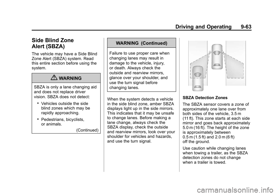 CHEVROLET SUBURBAN 2011 10.G Owners Manual Black plate (63,1)Chevrolet Tahoe/Suburban Owner Manual - 2011
Driving and Operating 9-63
Side Blind Zone
Alert (SBZA)
The vehicle may have a Side Blind
Zone Alert (SBZA) system. Read
this entire sect CHEVROLET SUBURBAN 2011 10.G Owners Manual Black plate (63,1)Chevrolet Tahoe/Suburban Owner Manual - 2011
Driving and Operating 9-63
Side Blind Zone
Alert (SBZA)
The vehicle may have a Side Blind
Zone Alert (SBZA) system. Read
this entire sect