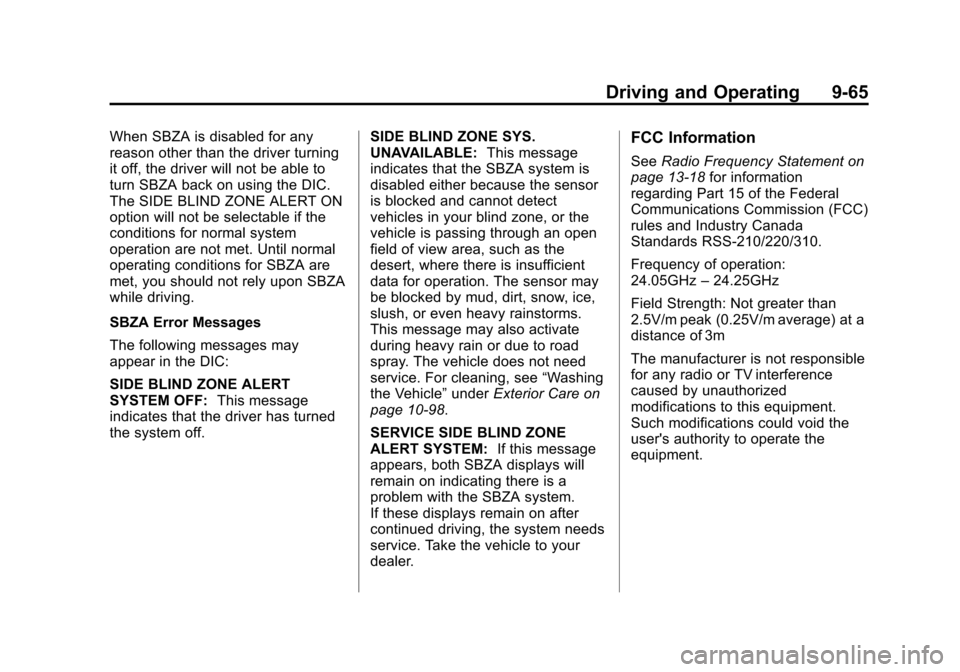 CHEVROLET SUBURBAN 2011 10.G Owners Manual Black plate (65,1)Chevrolet Tahoe/Suburban Owner Manual - 2011
Driving and Operating 9-65
When SBZA is disabled for any
reason other than the driver turning
it off, the driver will not be able to
turn CHEVROLET SUBURBAN 2011 10.G Owners Manual Black plate (65,1)Chevrolet Tahoe/Suburban Owner Manual - 2011
Driving and Operating 9-65
When SBZA is disabled for any
reason other than the driver turning
it off, the driver will not be able to
turn