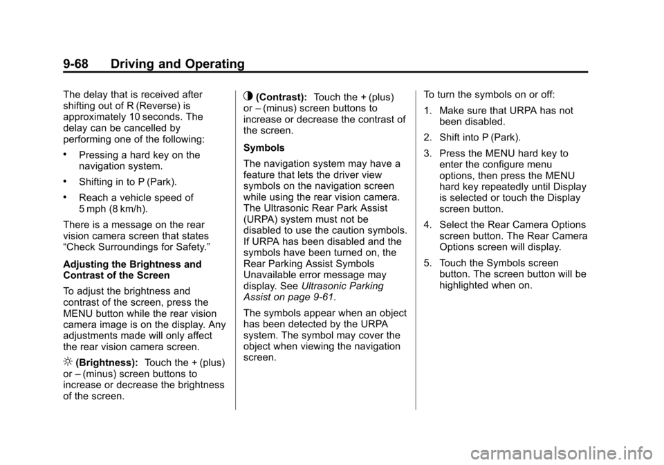 CHEVROLET SUBURBAN 2011 10.G Owners Manual Black plate (68,1)Chevrolet Tahoe/Suburban Owner Manual - 2011
9-68 Driving and Operating
The delay that is received after
shifting out of R (Reverse) is
approximately 10 seconds. The
delay can be can CHEVROLET SUBURBAN 2011 10.G Owners Manual Black plate (68,1)Chevrolet Tahoe/Suburban Owner Manual - 2011
9-68 Driving and Operating
The delay that is received after
shifting out of R (Reverse) is
approximately 10 seconds. The
delay can be can