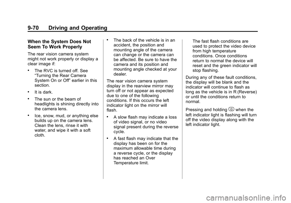 CHEVROLET SUBURBAN 2011 10.G Owners Manual Black plate (70,1)Chevrolet Tahoe/Suburban Owner Manual - 2011
9-70 Driving and Operating
When the System Does Not
Seem To Work Properly
The rear vision camera system
might not work properly or displa