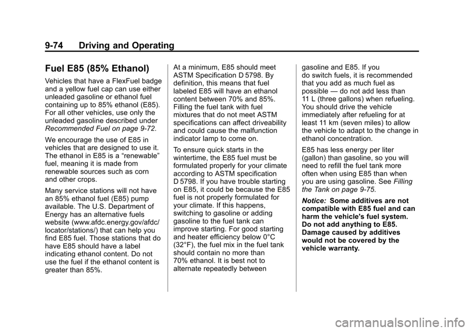 CHEVROLET SUBURBAN 2011 10.G Owners Manual Black plate (74,1)Chevrolet Tahoe/Suburban Owner Manual - 2011
9-74 Driving and Operating
Fuel E85 (85% Ethanol)
Vehicles that have a FlexFuel badge
and a yellow fuel cap can use either
unleaded gasol CHEVROLET SUBURBAN 2011 10.G Owners Manual Black plate (74,1)Chevrolet Tahoe/Suburban Owner Manual - 2011
9-74 Driving and Operating
Fuel E85 (85% Ethanol)
Vehicles that have a FlexFuel badge
and a yellow fuel cap can use either
unleaded gasol