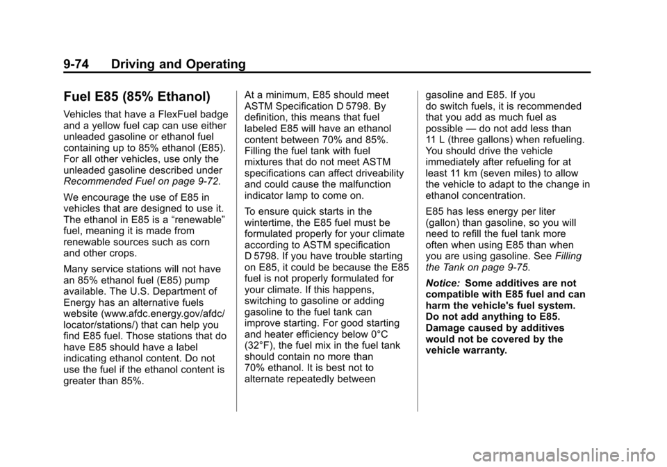 CHEVROLET SUBURBAN 2011 10.G Owners Manual Black plate (74,1)Chevrolet Tahoe/Suburban Owner Manual - 2011
9-74 Driving and Operating
Fuel E85 (85% Ethanol)
Vehicles that have a FlexFuel badge
and a yellow fuel cap can use either
unleaded gasol