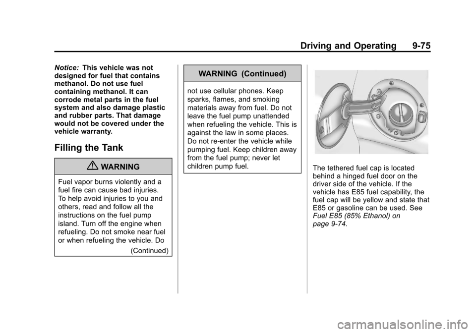 CHEVROLET SUBURBAN 2011 10.G Owners Manual Black plate (75,1)Chevrolet Tahoe/Suburban Owner Manual - 2011
Driving and Operating 9-75
Notice:This vehicle was not
designed for fuel that contains
methanol. Do not use fuel
containing methanol. It 