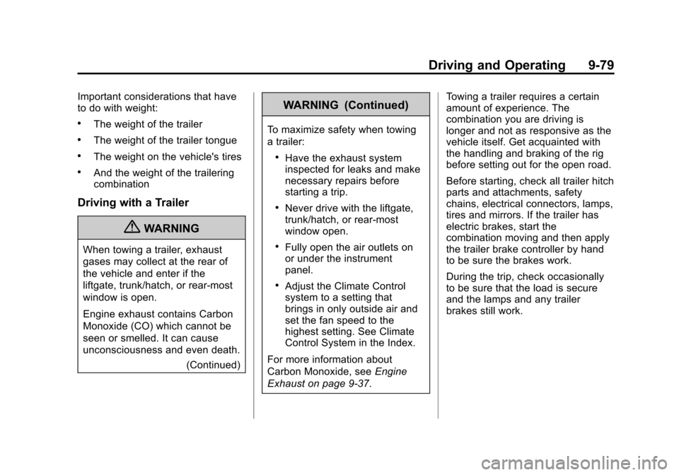 CHEVROLET SUBURBAN 2011 10.G Owners Manual Black plate (79,1)Chevrolet Tahoe/Suburban Owner Manual - 2011
Driving and Operating 9-79
Important considerations that have
to do with weight:
.The weight of the trailer
.The weight of the trailer to CHEVROLET SUBURBAN 2011 10.G Owners Manual Black plate (79,1)Chevrolet Tahoe/Suburban Owner Manual - 2011
Driving and Operating 9-79
Important considerations that have
to do with weight:
.The weight of the trailer
.The weight of the trailer to