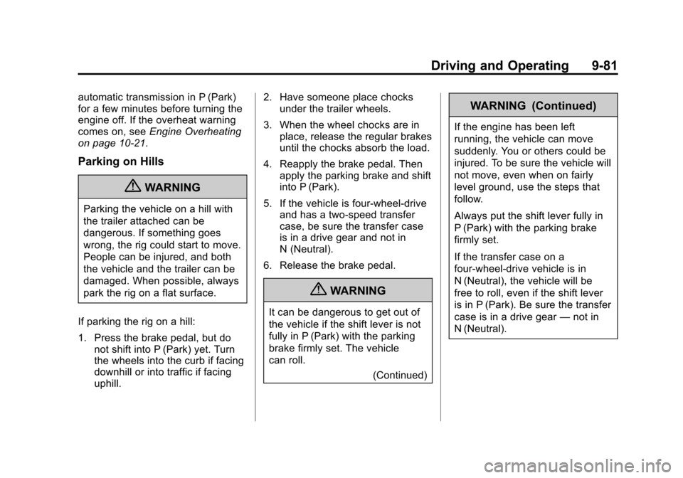 CHEVROLET SUBURBAN 2011 10.G Owners Manual Black plate (81,1)Chevrolet Tahoe/Suburban Owner Manual - 2011
Driving and Operating 9-81
automatic transmission in P (Park)
for a few minutes before turning the
engine off. If the overheat warning
co