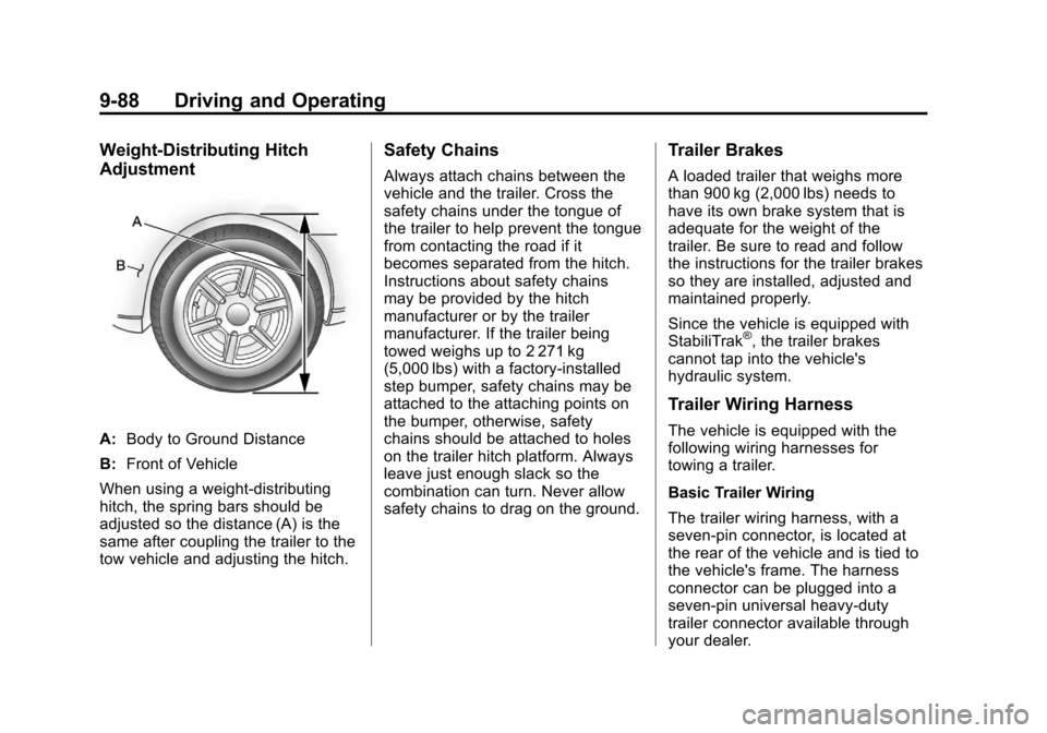 CHEVROLET SUBURBAN 2011 10.G Owners Manual Black plate (88,1)Chevrolet Tahoe/Suburban Owner Manual - 2011
9-88 Driving and Operating
Weight‐Distributing Hitch
Adjustment
A:Body to Ground Distance
B: Front of Vehicle
When using a weight-distr