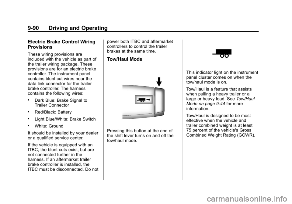 CHEVROLET SUBURBAN 2011 10.G Owners Manual Black plate (90,1)Chevrolet Tahoe/Suburban Owner Manual - 2011
9-90 Driving and Operating
Electric Brake Control Wiring
Provisions
These wiring provisions are
included with the vehicle as part of
the CHEVROLET SUBURBAN 2011 10.G Owners Manual Black plate (90,1)Chevrolet Tahoe/Suburban Owner Manual - 2011
9-90 Driving and Operating
Electric Brake Control Wiring
Provisions
These wiring provisions are
included with the vehicle as part of
the