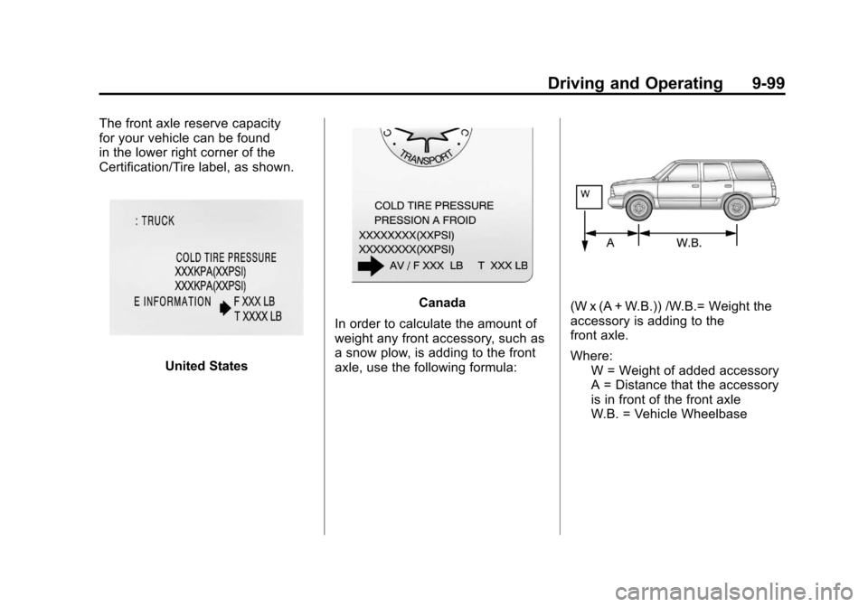 CHEVROLET SUBURBAN 2011 10.G Owners Manual Black plate (99,1)Chevrolet Tahoe/Suburban Owner Manual - 2011
Driving and Operating 9-99
The front axle reserve capacity
for your vehicle can be found
in the lower right corner of the
Certification/T CHEVROLET SUBURBAN 2011 10.G Owners Manual Black plate (99,1)Chevrolet Tahoe/Suburban Owner Manual - 2011
Driving and Operating 9-99
The front axle reserve capacity
for your vehicle can be found
in the lower right corner of the
Certification/T