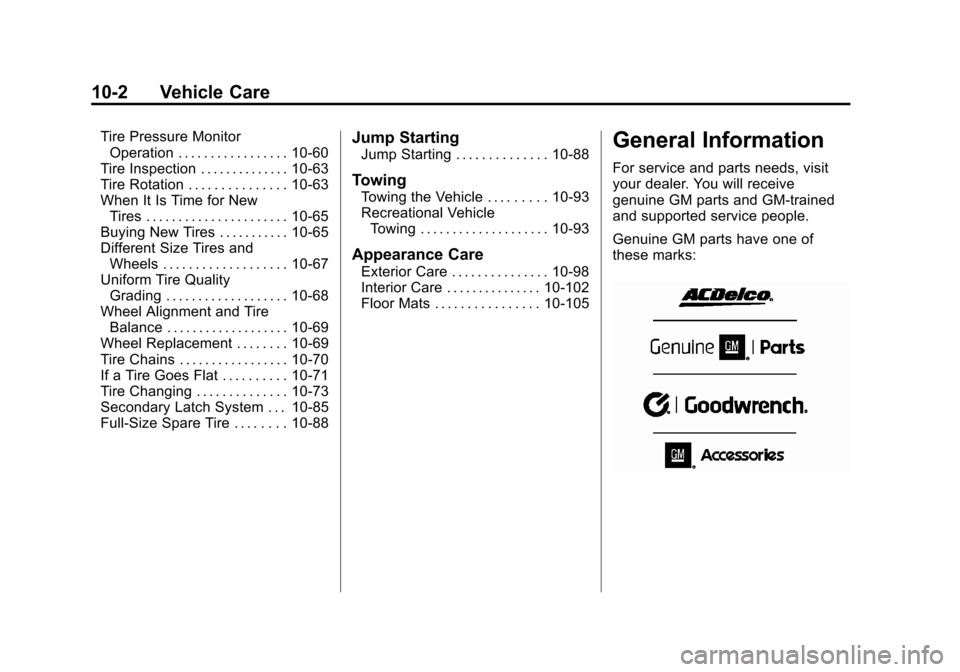 CHEVROLET SUBURBAN 2011 10.G Owners Manual Black plate (2,1)Chevrolet Tahoe/Suburban Owner Manual - 2011
10-2 Vehicle Care
Tire Pressure MonitorOperation . . . . . . . . . . . . . . . . . 10-60
Tire Inspection . . . . . . . . . . . . . . 10-63