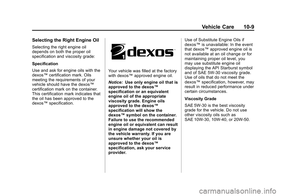 CHEVROLET SUBURBAN 2011 10.G Owners Manual Black plate (9,1)Chevrolet Tahoe/Suburban Owner Manual - 2011
Vehicle Care 10-9
Selecting the Right Engine Oil
Selecting the right engine oil
depends on both the proper oil
specification and viscosity