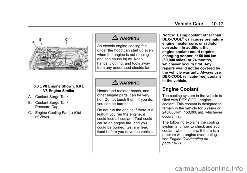 CHEVROLET SUBURBAN 2011 10.G Owners Manual Black plate (17,1)Chevrolet Tahoe/Suburban Owner Manual - 2011
Vehicle Care 10-17
5.3 L V8 Engine Shown, 6.0 LV8 Engine Similar
A. Coolant Surge Tank
B. Coolant Surge Tank Pressure Cap
C. Engine Cooli