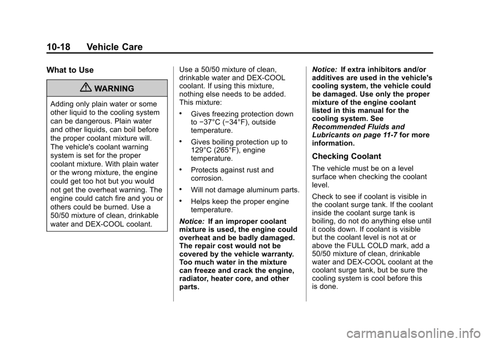 CHEVROLET SUBURBAN 2011 10.G Owners Manual Black plate (18,1)Chevrolet Tahoe/Suburban Owner Manual - 2011
10-18 Vehicle Care
What to Use
{WARNING
Adding only plain water or some
other liquid to the cooling system
can be dangerous. Plain water
