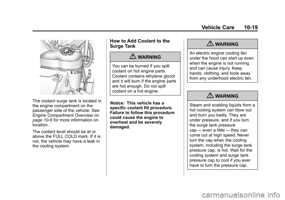 CHEVROLET SUBURBAN 2011 10.G Owners Manual Black plate (19,1)Chevrolet Tahoe/Suburban Owner Manual - 2011
Vehicle Care 10-19
The coolant surge tank is located in
the engine compartment on the
passenger side of the vehicle. See
Engine Compartme CHEVROLET SUBURBAN 2011 10.G Owners Manual Black plate (19,1)Chevrolet Tahoe/Suburban Owner Manual - 2011
Vehicle Care 10-19
The coolant surge tank is located in
the engine compartment on the
passenger side of the vehicle. See
Engine Compartme