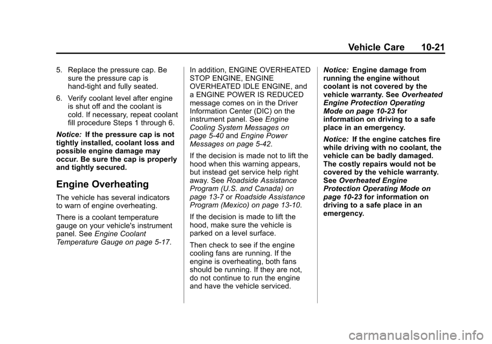 CHEVROLET SUBURBAN 2011 10.G Owners Manual Black plate (21,1)Chevrolet Tahoe/Suburban Owner Manual - 2011
Vehicle Care 10-21
5. Replace the pressure cap. Besure the pressure cap is
hand-tight and fully seated.
6. Verify coolant level after eng