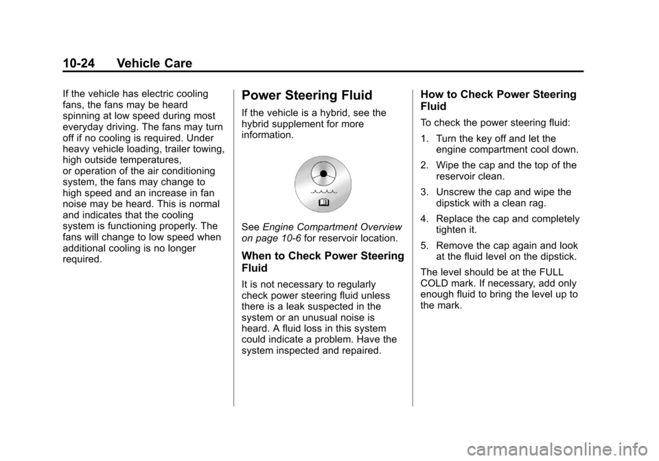 CHEVROLET SUBURBAN 2011 10.G Owners Manual Black plate (24,1)Chevrolet Tahoe/Suburban Owner Manual - 2011
10-24 Vehicle Care
If the vehicle has electric cooling
fans, the fans may be heard
spinning at low speed during most
everyday driving. Th CHEVROLET SUBURBAN 2011 10.G Owners Manual Black plate (24,1)Chevrolet Tahoe/Suburban Owner Manual - 2011
10-24 Vehicle Care
If the vehicle has electric cooling
fans, the fans may be heard
spinning at low speed during most
everyday driving. Th